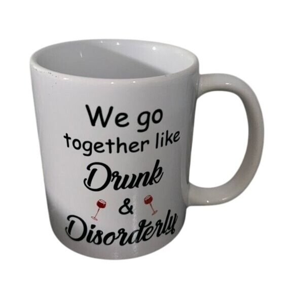 We Go Together Like Drunk & Disorderly Friends Coffee Mug 11 Oz White Ceramic - Picture 2 of 6